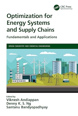 Optimization for Energy Systems and Supply Chains: Fundamentals and Applications (Green Chemistry and Chemical Engineering) 1st Edition, Kindle Edition