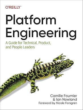 Platform Engineering: A Guide for Technical, Product, and People Leaders 1st Edition